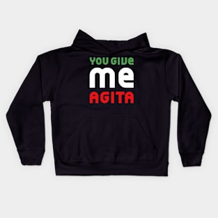 You Give Me Agita - Funny Quote Saying Kids Hoodie